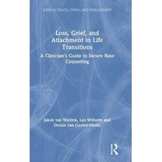 Imagem de Loss, Grief, and Attachment in Life Transitions: A Clinician's Guide to Secure Base Counseling