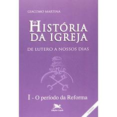 Imagem de História da Igreja de Lutero a nossos dias - Volume I: O período da reforma - Giacomo Martina - 9788515010004