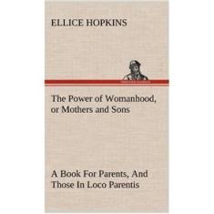 Imagem de The Power of Womanhood, or Mothers and Sons A Book For Parents, And Those In Loco Parentis