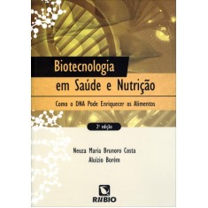 Imagem de Biotecnologia Em Saúde e Nutrição - Como o Dna Pode Enriquecer Os Alimentos - 2ª Ed. 2013 - Costa, Neuza Maria Brunoro; Oliveira, Aluízio Borém De - 9788564956452