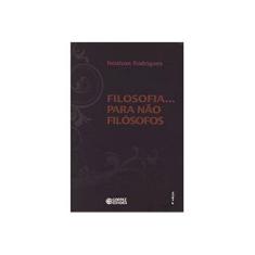 Imagem de Filosofia... Para Não Filósofos - 4ª Ed. - Rodrigues, Neidson - 9788524917370