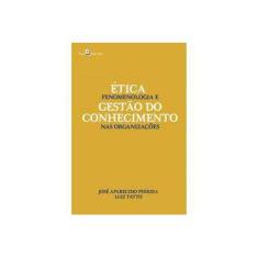 Imagem de Ética, fenomenologia e gestão do conhecimento nas organizações - José Aparecido Pereira - 9788546211449