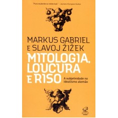 Imagem de Mitologia , Loucura e Riso - a Subjetividade No Idealismo Alemão - Gabriel, Markus; Zizek, Slavoj - 9788520011256