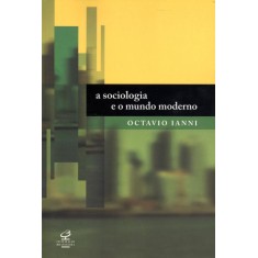 Imagem de A Sociologia E O Mundo Moderno - Nova Ortografia - Ianni, Octavio - 9788520009062