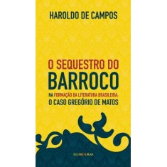 Imagem de O Sequestro do Barroco Na Formação da Literatura Brasileira: o Caso Gregorio de Matos - Campos, Haroldo De - 9788573213386