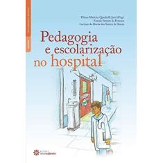 Imagem de Pedagogia E Escolarizacao No Hospital - Eliane Martins Quadrelli Just - 9788565704472