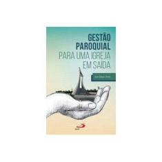 Imagem de Gestão Paroquial Para uma Igreja em Saída - Dom Edson Oriolo - 9788534947480