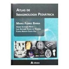 Imagem de Atlas de Imaginologia Pediátrica - Barba, Mario Flores; Oliveira, Luiz Antônio Nunes; Scatigno Neto, André - 9788573799750