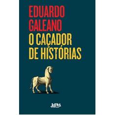 Imagem de O Caçador de Histórias - Galeano, Eduardo - 9788525434142