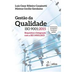 Imagem de Gestão da Qualidade ISO 9001:2015. Requisitos e Integração com a ISO 14001:2015 - Luiz Cesar Ribeiro Carpinetti - 9788597006445