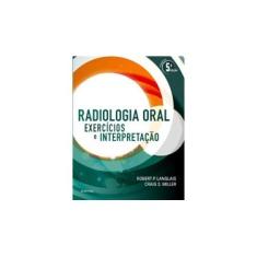 Imagem de Radiologia Oral - Exercícicos E Interpretação - Tradução Da 5ª Edição 2018 - Langlais, Robert - 9788535288391