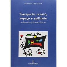 Imagem de Transporte Urbano, Espaco e Equidade: Analise das Politicas Publicas - Eduardo Vasconcellos - 9788574191843
