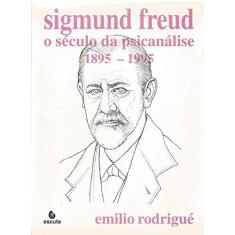 Imagem de Sigmund Freud o Século da Psicanálise: 1895 - 1995 - Emilio Rodrigu&#233; - 9788571371026