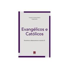 Imagem de Evangélicos e Católicos. Encontros e Desencontros no Século XXI - Claudio De Oliveira Ribeiro - 9788580882353