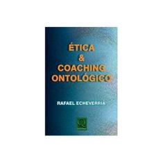Imagem de Ética e Coaching Ontológico - Echeverria , Rafael - 9788541400053