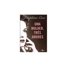 Imagem de Uma mulher, três amores - Josephine Cox - 9788528611670