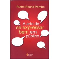 Imagem de A Arte de Se Expressar Bem em Público - Pombo, Ruthe Rocha - 9788532639974