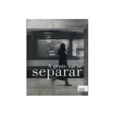 Imagem de A Gente Vai Se Separar - Leal, Ana Leticia; - 9788559080025