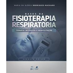 Imagem de Bases da Fisioterapia Respiratória - Terapia Intensiva e Reabilitação - Maria Da Glória Rodrigues-machado - 9788527732888