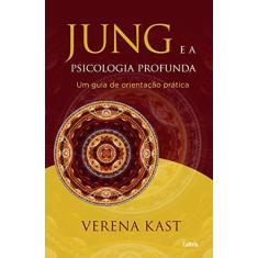 Imagem de Jung e a Psicologia Profunda: Um Guia De Orientação Prática - Verena Kast - 9788531614811