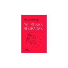 Imagem de Mil Rosas Roubadas - Silviano Santiago - 9788535924541