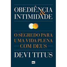 Imagem de Obediência e Intimidade: O Segredo Para Uma Vida Plena Com Deus - Devi Titus - 9788543301679