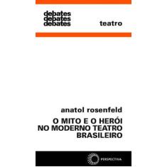 Imagem de O Mito e o Herói no Moderno Teatro Brasileiro - Anatol Rosenfeld - 9788527300834