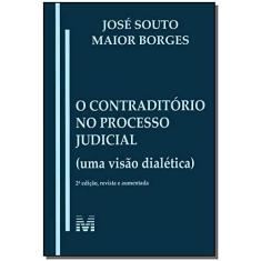 Imagem de O Contraditório no Processo Judicial: (Uma Visão Dialética) - Jose Souto Maior Borges - 9788539201884