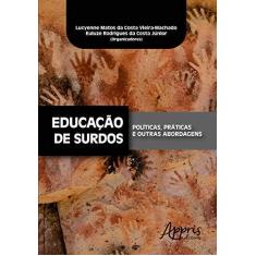 Imagem de Educação de Surdos. Políticas, Práticas e Outras Abordagens - Euluze Rodrigues Da Costa Júnior Lucyenne Matos Da Costa Vieira-machado - 9788547311285