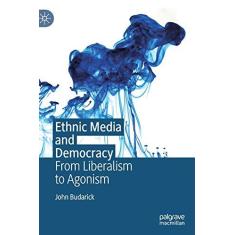 Imagem de Ethnic Media and Democracy: From Liberalism to Agonism