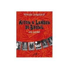 Imagem de Mitos e Lendas do Brasil em Cordel - Longobardi, Nireuda - 9788534928311