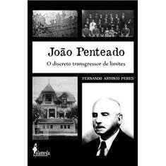 Imagem de João Penteado. O Discreto Transgressor De Limites - Capa Comum - 9788579391323