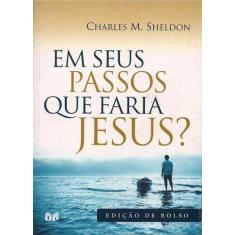 Imagem de Em Seus Passos que Faria Jesus - Charles M. Sheldon - 9788524304866