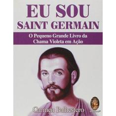 Imagem de Eu Sou Saint Germain: O Pequeno Grande Livro da Chama Violeta em Ação - Carmen Balhestero - 9788537009260