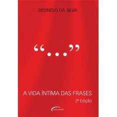 Imagem de A Vida Íntima Das Frases - 2ª Ed. 2012 - Silva, Deonisio Da - 9788576798408