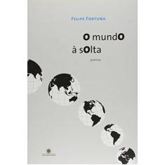 Imagem de Mundo Ë Solta, O: Poemas - Felipe Fortuna - 9788574752372