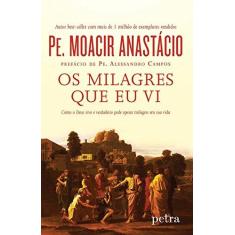 Imagem de Os Milagres Que Eu VI - Como o Deus Vivo e Verdadeiro Pode Operar Milagres Em Sua Vida - Carvalho, Moacir Anastácio De - 9788582780541