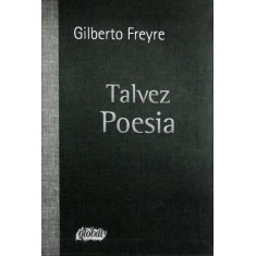 Imagem de Talvez Poesia - 2ª Ed. 2012 - Nova Ortografia - Freyre, Gilberto - 9788526017351