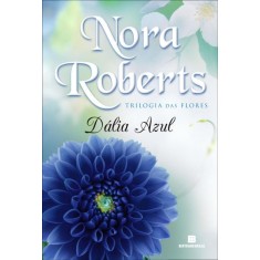 Imagem de Dália Azul - Trilogia Das Flores - Vol. 1 - Roberts, Nora - 9788528615609