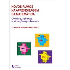Imagem de Novos Rumos na Aprendizagem da Matemática - Conflito , Reflexão e Situações-problemas - Golbert, Clarissa Seligman - 9788587063601