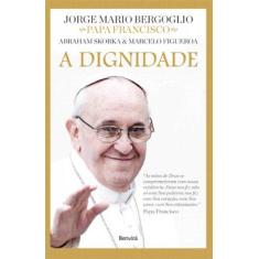 Imagem de A Dignidade - Col. Diálogos de Fé - Bergoglio, Jorge Mario - 9788582400166