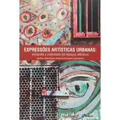 Imagem de Expressões Artística Urbanas: Etnografia e Criatividade Em Espaços Atlânticos - Ferro, Ligia; Gonçalves, Renata De Sá; Raposo, Otávio - 9788574787633