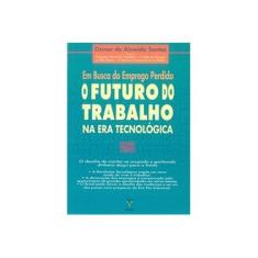 Imagem de Em Busca do Emprego Perdido o Futuro do Trab - Santos, Osmar De Almeida - 9788585734213
