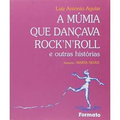 Imagem de A Múmia que Dançava Rock'n Roll e Outras Histórias - Conforme a Nova Ortografia - Aguiar, Luiz Antonio Farah - 9788572081726