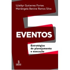 Imagem de Eventos - Estratégias de Planejamento e Execução - Fortes, Waldyr Gutierrez; Benine Ramos Silva, Mariângela - 9788532307149