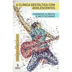 Imagem de A Clínica Gestáltica Com Adolescentes - Caminhos Clínicos e Institucionais - Zanella, Rosana - 9788532308948