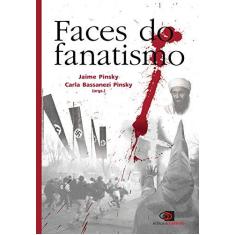 Imagem de Faces Do Fanatismo - Jaime Pinsky, Carla Bassanezi Pinsky - 9788572442787