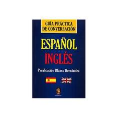 Imagem de Guía Práctica de Conversación - Español Inglés- Col Dic. Inglês - Espanhol e Potuguês - Hernández, Purificación Blanco - 9788537001998
