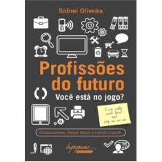 Imagem de Profissões do Futuro - Você Está No Jogo? - Oliveira, Sidnei; Oliveira, Sidnei - 9788582110485