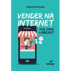 Imagem de Vender na Internet. Por Onde Começar? - Anderson Höfelmann - 9788539609109